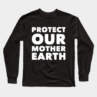 Protect our mother Earth Long Sleeve T-Shirt